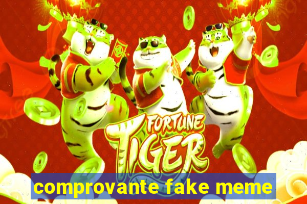 comprovante fake meme